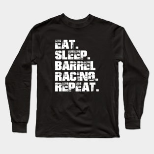 Barrel Racing - Eat. Sleep. Barrel Racing. Repeat. w Long Sleeve T-Shirt